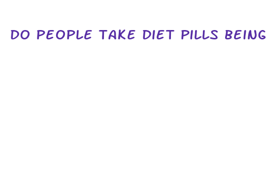 do people take diet pills being diabetic