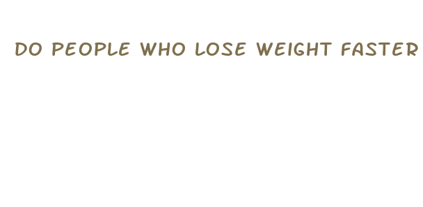 do people who lose weight faster keep it off more