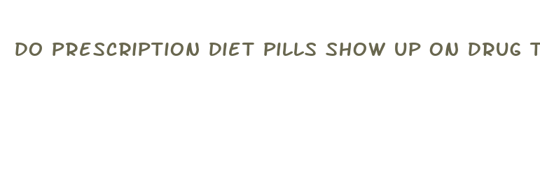 do prescription diet pills show up on drug test