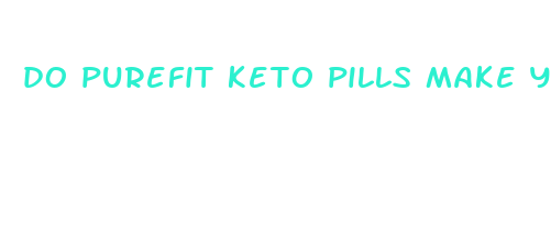 do purefit keto pills make you lose weight too quickly