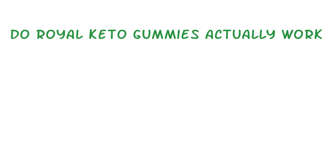 do royal keto gummies actually work