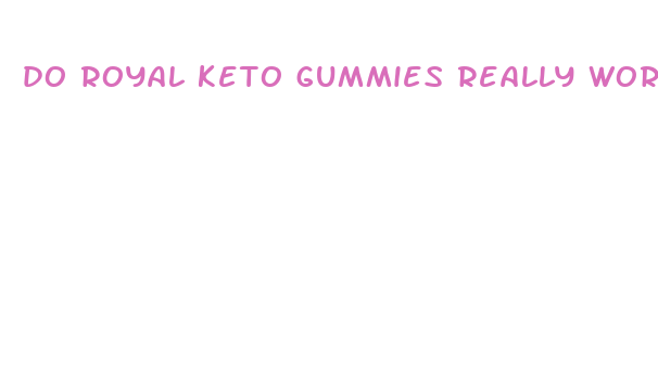 do royal keto gummies really work