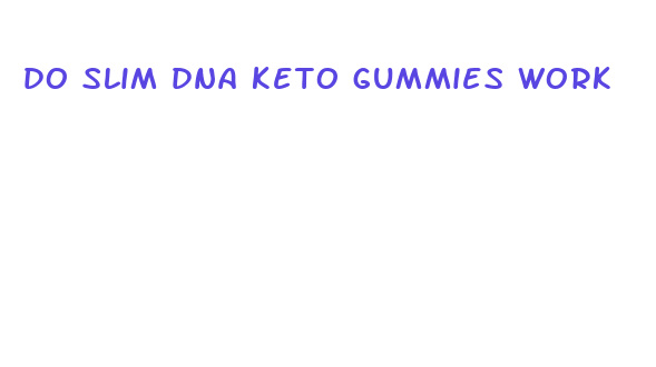 do slim dna keto gummies work