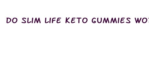 do slim life keto gummies work