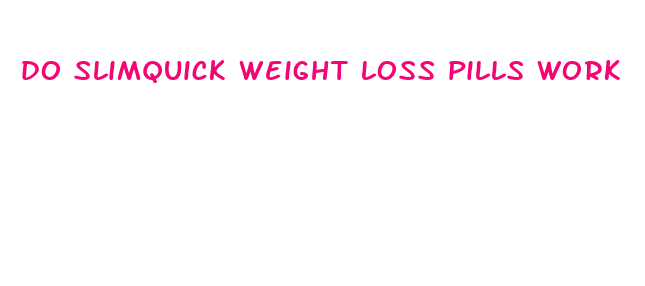 do slimquick weight loss pills work