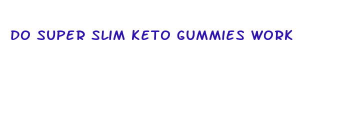 do super slim keto gummies work