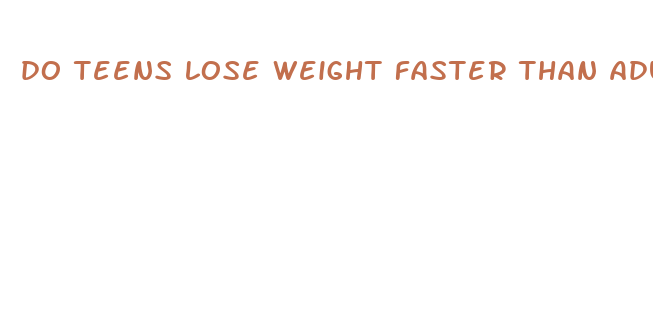 do teens lose weight faster than adults