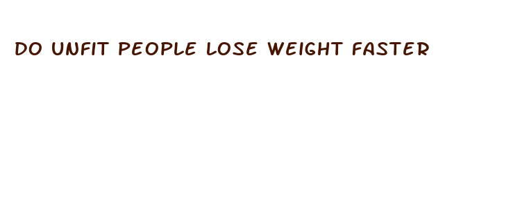 do unfit people lose weight faster