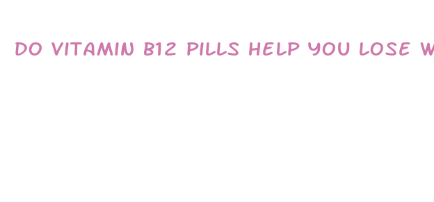 do vitamin b12 pills help you lose weight