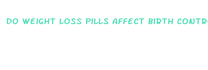 do weight loss pills affect birth control