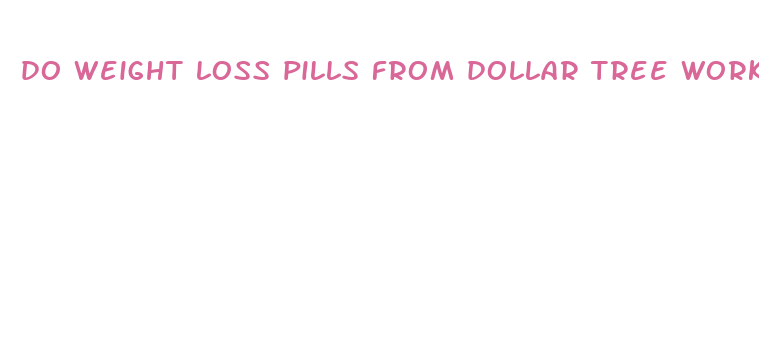 do weight loss pills from dollar tree work