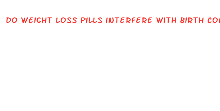 do weight loss pills interfere with birth control