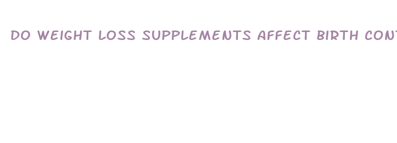 do weight loss supplements affect birth control