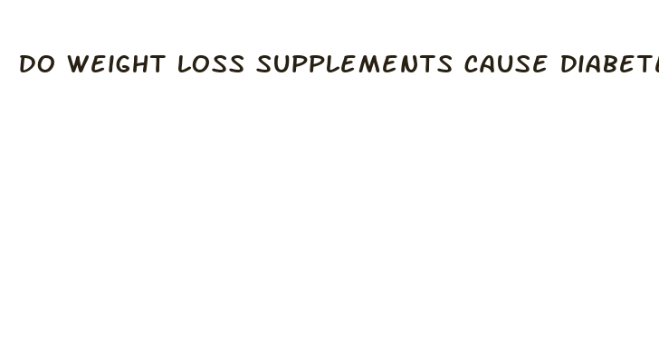 do weight loss supplements cause diabetes