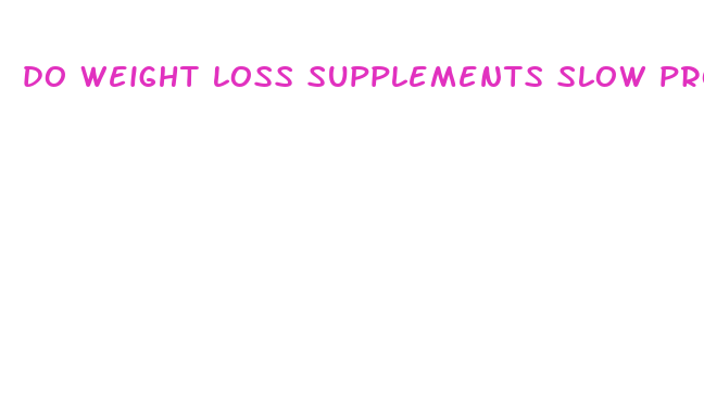 do weight loss supplements slow progress