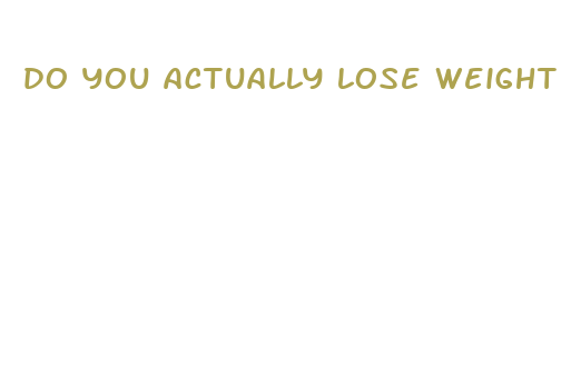 do you actually lose weight from not eating