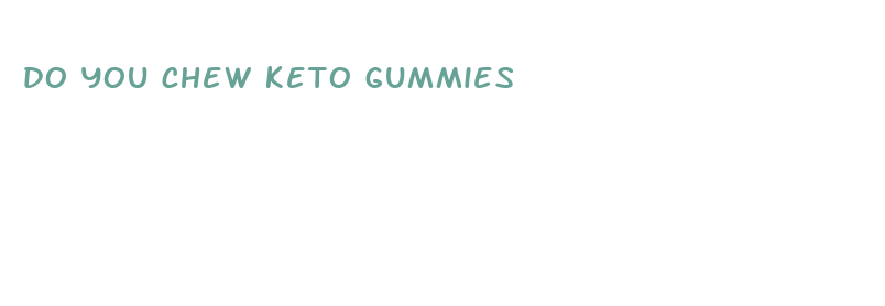 do you chew keto gummies