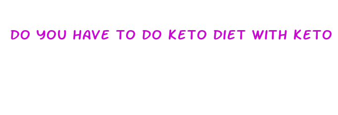 do you have to do keto diet with keto pills