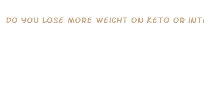 do you lose more weight on keto or intermittent fasting