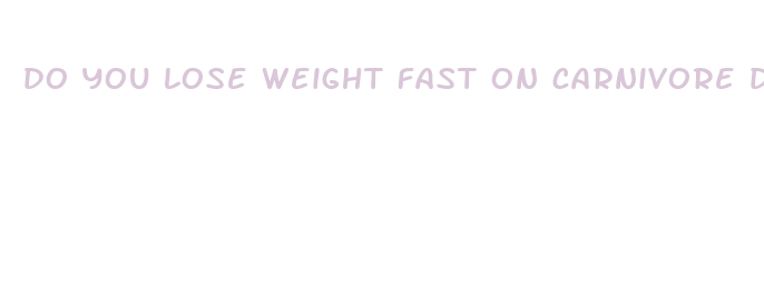 do you lose weight fast on carnivore diet