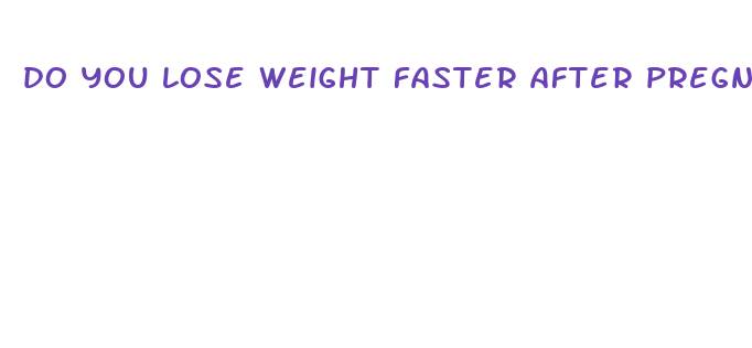 do you lose weight faster after pregnancy