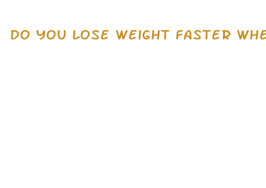 do you lose weight faster when you re overweight