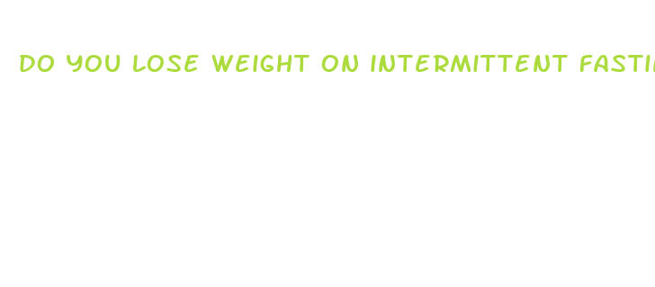 do you lose weight on intermittent fasting