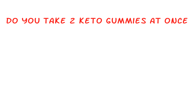 do you take 2 keto gummies at once