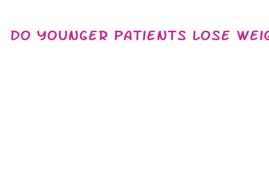 do younger patients lose weight fast afrer gastric bypass