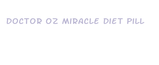 doctor oz miracle diet pill