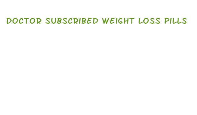 doctor subscribed weight loss pills