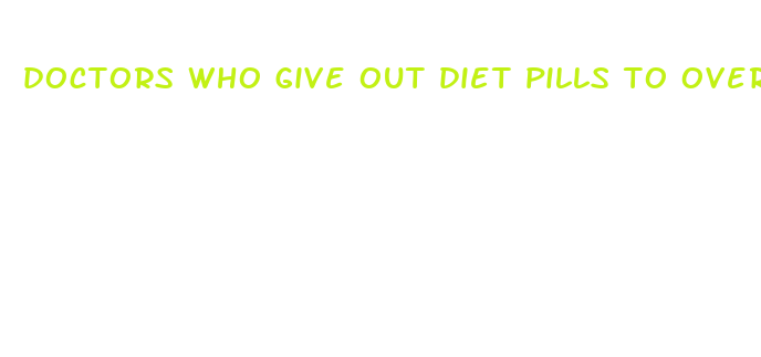 doctors who give out diet pills to overweight womens