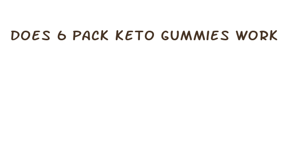 does 6 pack keto gummies work