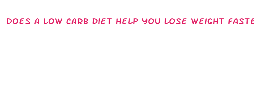 does a low carb diet help you lose weight faster