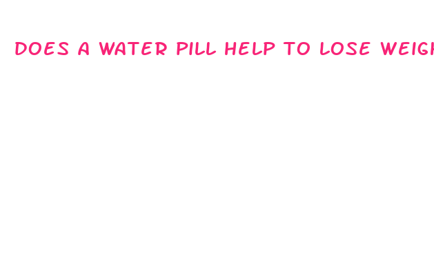 does a water pill help to lose weight