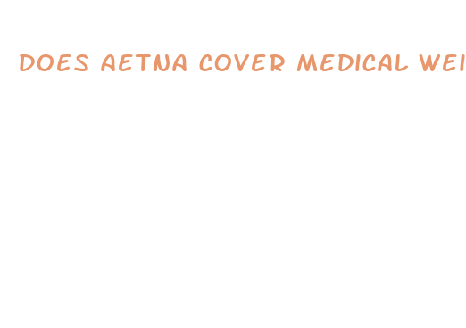 does aetna cover medical weight loss