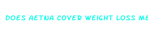 does aetna cover weight loss medication