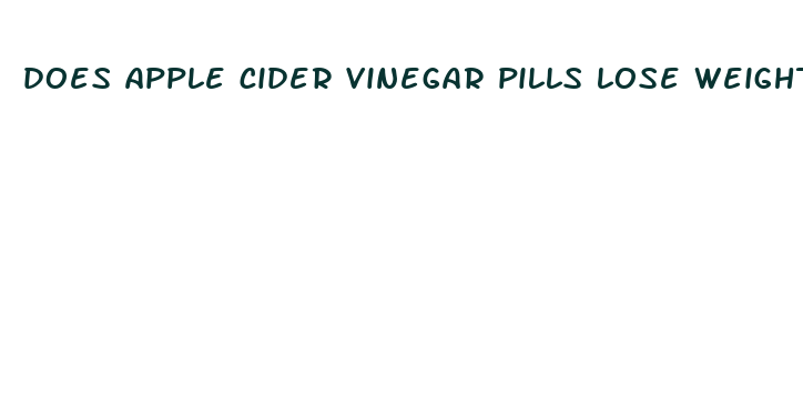 does apple cider vinegar pills lose weight