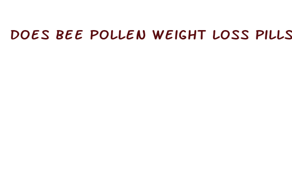 does bee pollen weight loss pills work