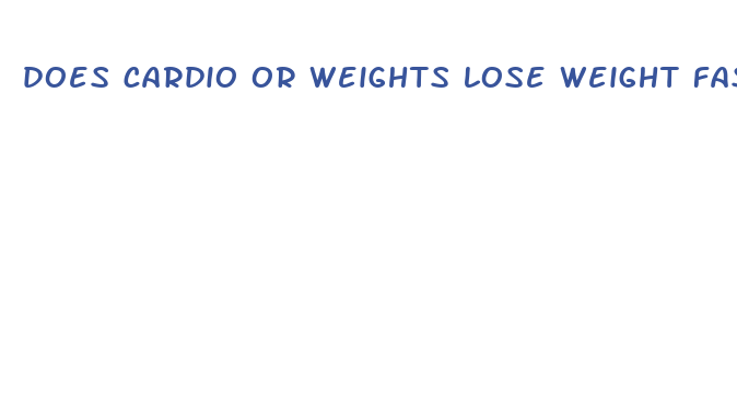 does cardio or weights lose weight faster