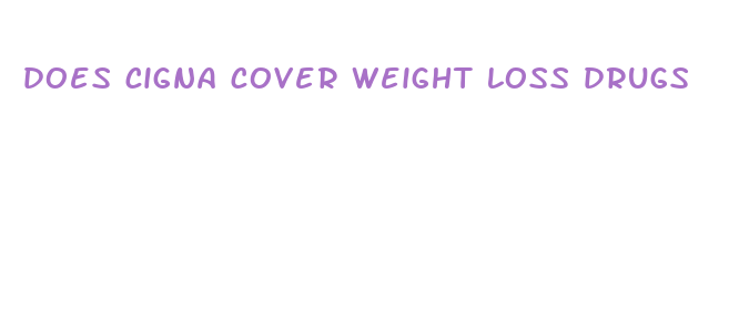 does cigna cover weight loss drugs