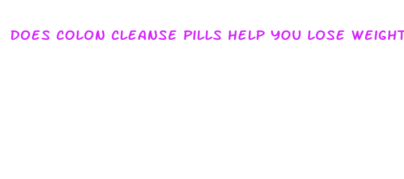 does colon cleanse pills help you lose weight