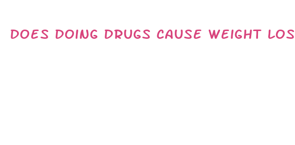 does doing drugs cause weight loss