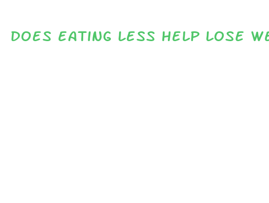 does eating less help lose weight