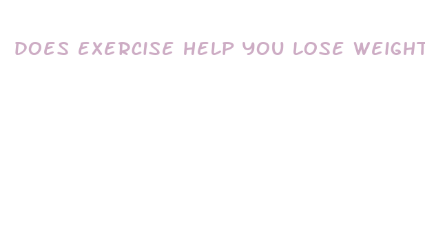 does exercise help you lose weight fast