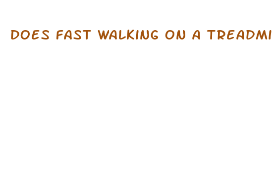 does fast walking on a treadmill help lose weight