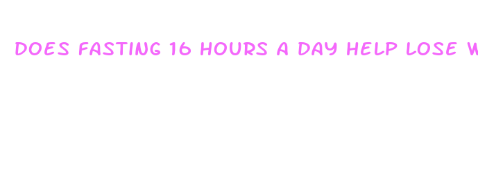 does fasting 16 hours a day help lose weight