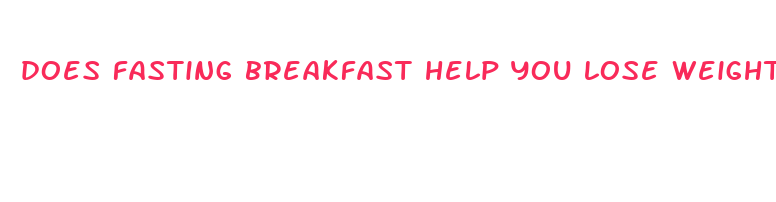 does fasting breakfast help you lose weight