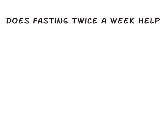 does fasting twice a week help you lose weight