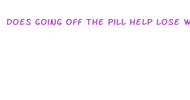 does going off the pill help lose weight